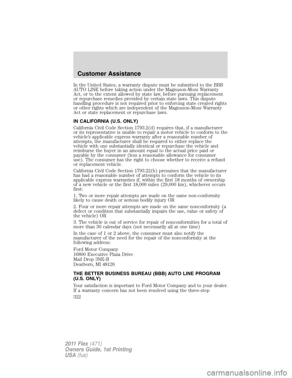 FORD FLEX 2011 1.G Owners Manual In the United States, a warranty dispute must be submitted to the BBB
AUTO LINE before taking action under the Magnuson-Moss Warranty
Act, or to the extent allowed by state law, before pursuing replac
