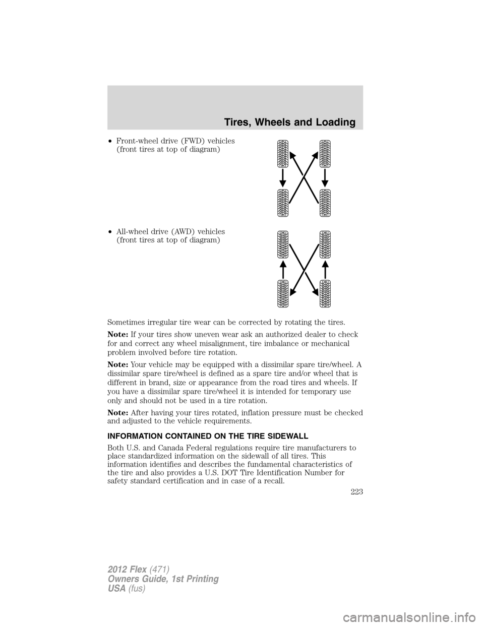 FORD FLEX 2012 1.G Owners Manual •Front-wheel drive (FWD) vehicles
(front tires at top of diagram)
•All-wheel drive (AWD) vehicles
(front tires at top of diagram)
Sometimes irregular tire wear can be corrected by rotating the tir FORD FLEX 2012 1.G Owners Manual •Front-wheel drive (FWD) vehicles
(front tires at top of diagram)
•All-wheel drive (AWD) vehicles
(front tires at top of diagram)
Sometimes irregular tire wear can be corrected by rotating the tir