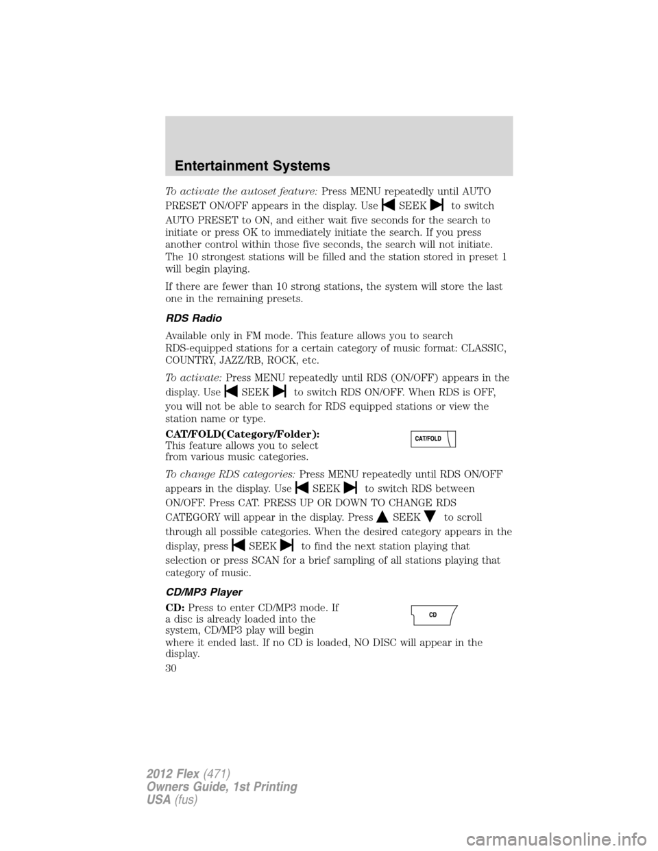 FORD FLEX 2012 1.G Owners Manual To activate the autoset feature:Press MENU repeatedly until AUTO
PRESET ON/OFF appears in the display. Use
SEEKto switch
AUTO PRESET to ON, and either wait five seconds for the search to
initiate or p