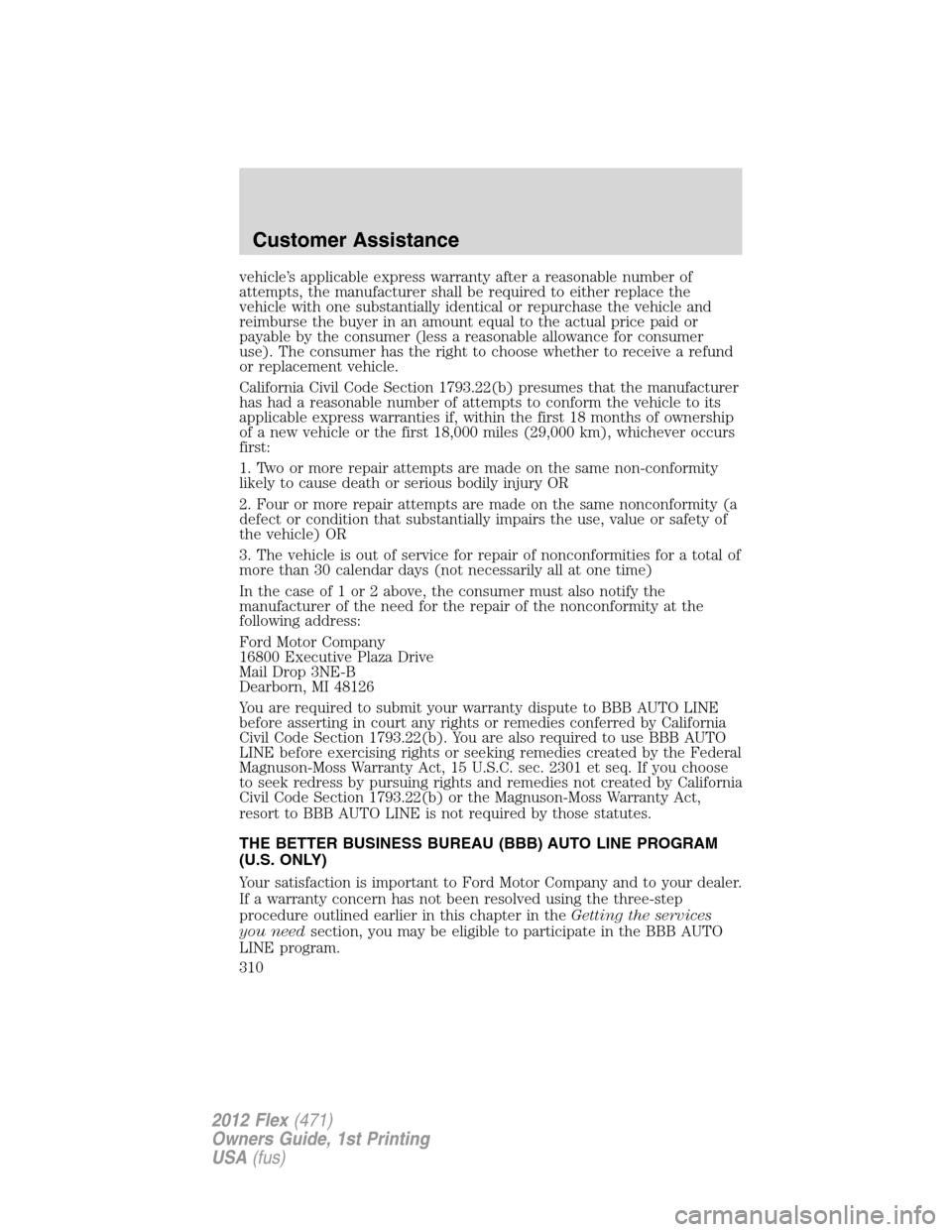 FORD FLEX 2012 1.G Owners Manual vehicle’s applicable express warranty after a reasonable number of
attempts, the manufacturer shall be required to either replace the
vehicle with one substantially identical or repurchase the vehic