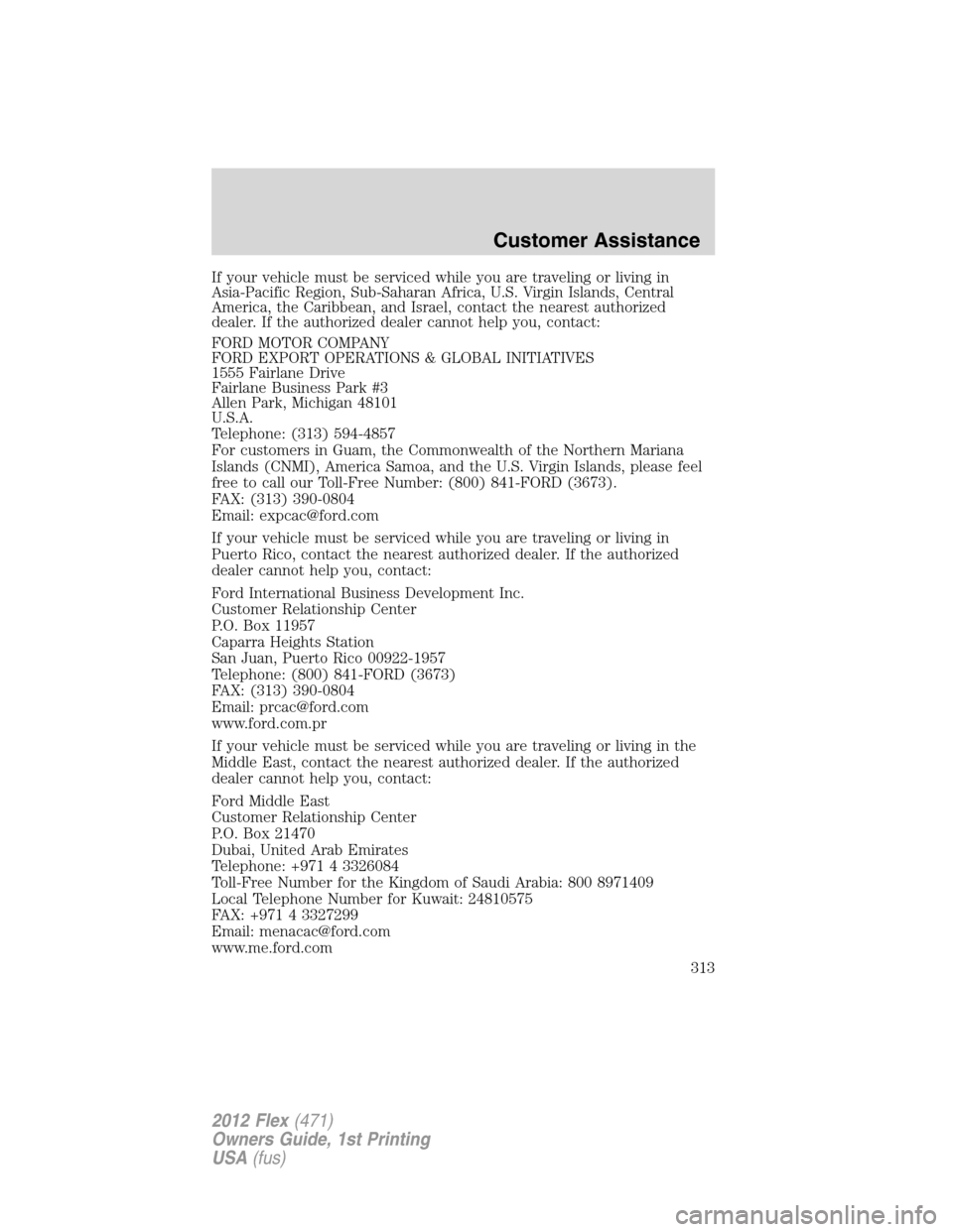 FORD FLEX 2012 1.G Owners Manual If your vehicle must be serviced while you are traveling or living in
Asia-Pacific Region, Sub-Saharan Africa, U.S. Virgin Islands, Central
America, the Caribbean, and Israel, contact the nearest auth