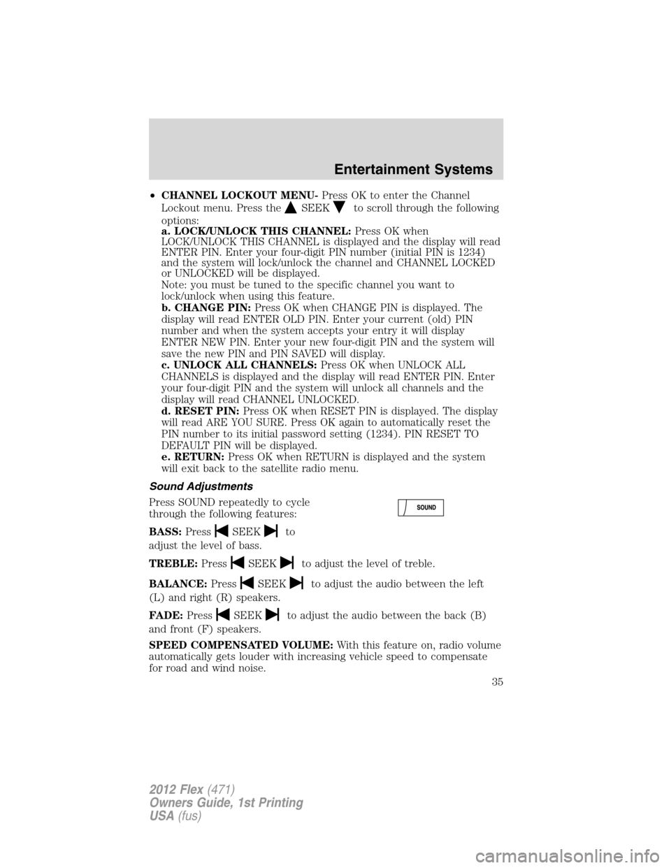 FORD FLEX 2012 1.G Owners Manual •CHANNEL LOCKOUT MENU-Press OK to enter the Channel
Lockout menu. Press the
SEEKto scroll through the following
options:
a. LOCK/UNLOCK THIS CHANNEL:Press OK when
LOCK/UNLOCK THIS CHANNEL is display