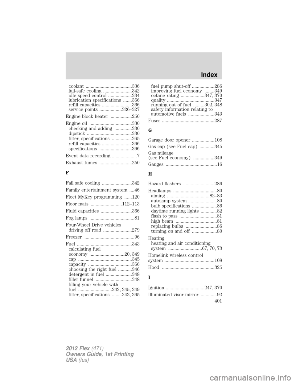 FORD FLEX 2012 1.G Owners Guide coolant .....................................336
fail-safe cooling .......................342
idle speed control ...................334
lubrication specifications .......366
refill capacities ........