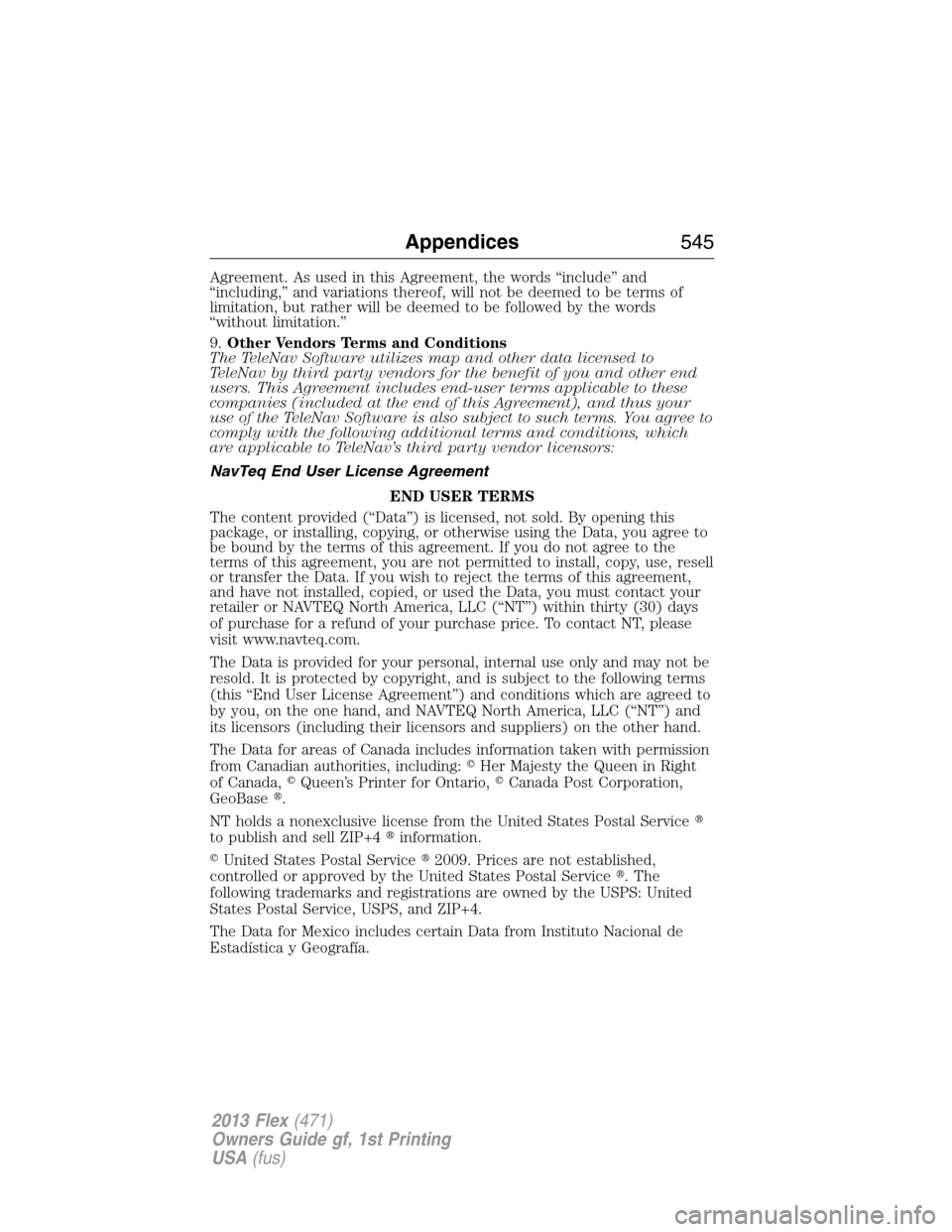 FORD FLEX 2013 1.G Owners Manual Agreement. As used in this Agreement, the words “include” and
“including,” and variations thereof, will not be deemed to be terms of
limitation, but rather will be deemed to be followed by the