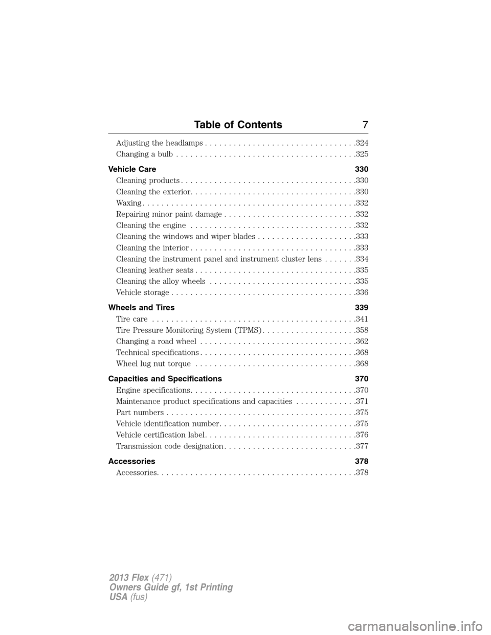 FORD FLEX 2013 1.G Owners Manual Adjusting the headlamps................................324
Changing a bulb......................................325
Vehicle Care 330
Cleaning products.....................................330
Cleaning 