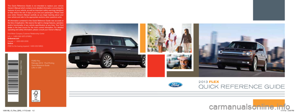 FORD FLEX 2013 1.G Quick Reference Guide 2 013 FLEX 
QUICK REFERENCE GUIDE
This Quick Reference Guide is not intended to replace your vehicle 
Owner’s Manual which contains more detailed information concerning the 
features of your vehicle