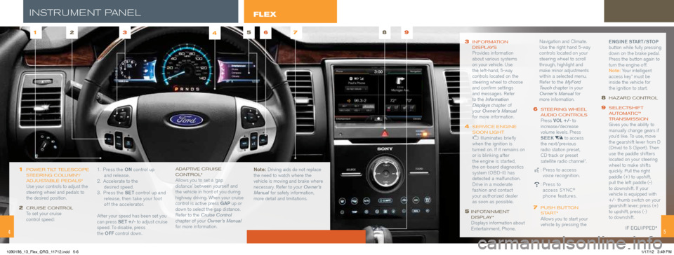 FORD FLEX 2013 1.G Quick Reference Guide 3  information 
disPlays Provides information 
about various systems  
on your vehicle. Use  
the left-hand, 5-way 
controls located on the 
steering wheel to choose 
and confirm settings  
and messag