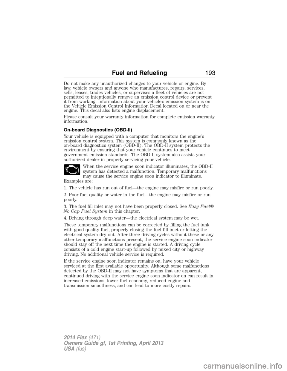FORD FLEX 2014 1.G Owners Manual Do not make any unauthorized changes to your vehicle or engine. By
law, vehicle owners and anyone who manufactures, repairs, services,
sells, leases, trades vehicles, or supervises a fleet of vehicles FORD FLEX 2014 1.G Owners Manual Do not make any unauthorized changes to your vehicle or engine. By
law, vehicle owners and anyone who manufactures, repairs, services,
sells, leases, trades vehicles, or supervises a fleet of vehicles
