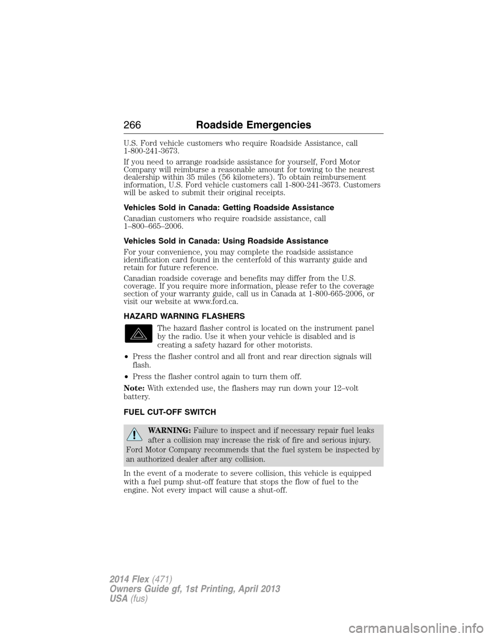 FORD FLEX 2014 1.G Manual PDF U.S. Ford vehicle customers who require Roadside Assistance, call
1-800-241-3673.
If you need to arrange roadside assistance for yourself, Ford Motor
Company will reimburse a reasonable amount for tow FORD FLEX 2014 1.G Manual PDF U.S. Ford vehicle customers who require Roadside Assistance, call
1-800-241-3673.
If you need to arrange roadside assistance for yourself, Ford Motor
Company will reimburse a reasonable amount for tow