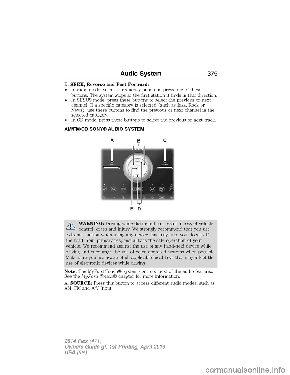 FORD FLEX 2014 1.G Owners Manual E.SEEK, Reverse and Fast Forward:
•In radio mode, select a frequency band and press one of these
buttons. The system stops at the first station it finds in that direction.
•In SIRIUS mode, press t