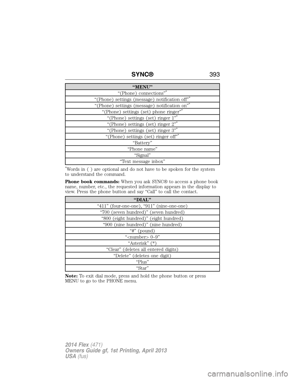 FORD FLEX 2014 1.G Service Manual “MENU”
“(Phone) connections”*
“(Phone) settings (message) notification off”*
“(Phone) settings (message) notification on”*
“(Phone) settings (set) phone ringer”*
“(Phone) setting