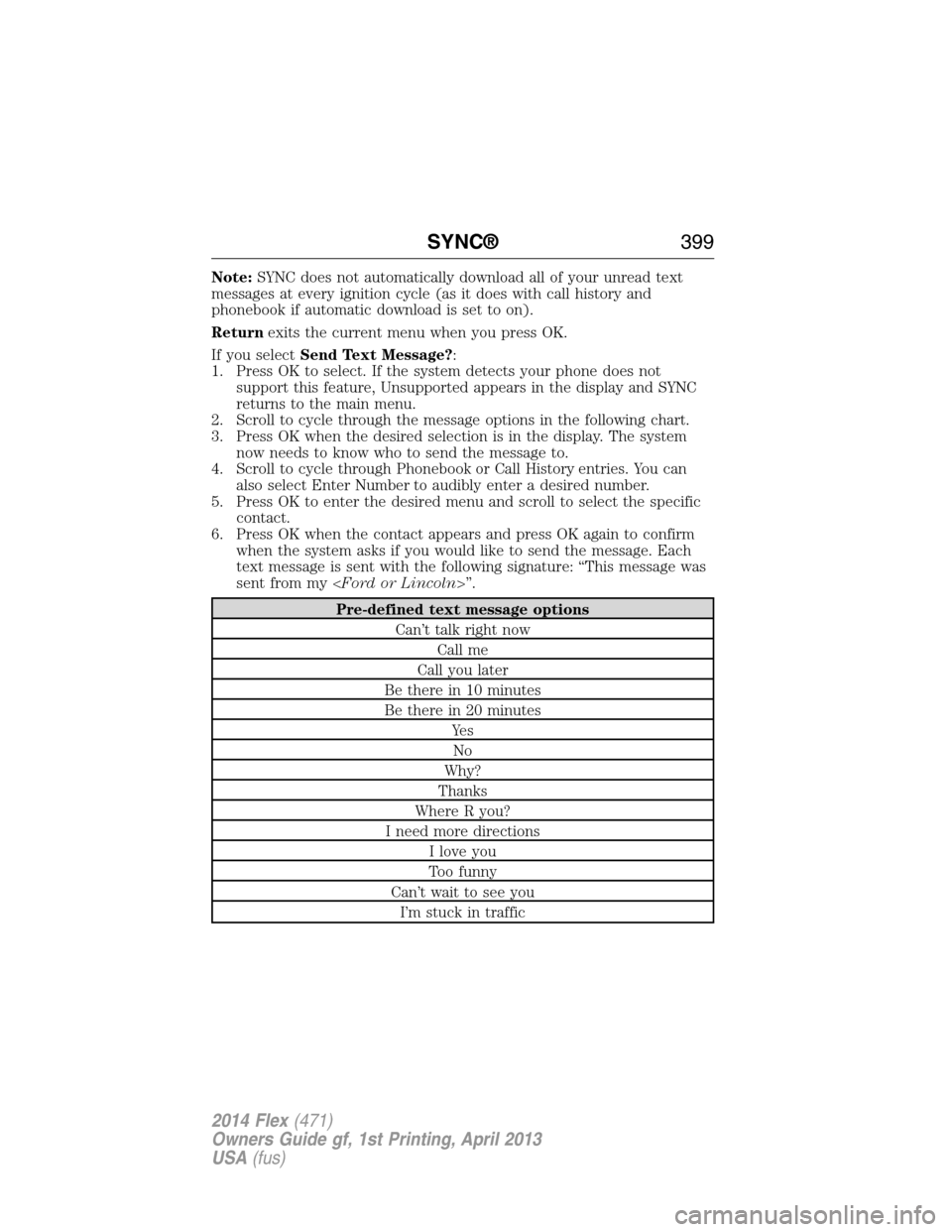 FORD FLEX 2014 1.G Owners Manual Note:SYNC does not automatically download all of your unread text
messages at every ignition cycle (as it does with call history and
phonebook if automatic download is set to on).
Returnexits the curr FORD FLEX 2014 1.G Owners Manual Note:SYNC does not automatically download all of your unread text
messages at every ignition cycle (as it does with call history and
phonebook if automatic download is set to on).
Returnexits the curr