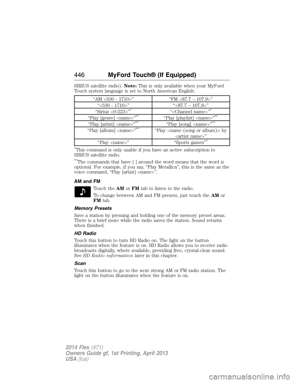 FORD FLEX 2014 1.G Owners Manual SIRIUS satellite radio).Note:This is only available when your MyFord
Touch system language is set to North American English.
“AM <530 - 1710>” “FM <87.7 – 107.9>”
“<530 - 1710>” “<87.7 FORD FLEX 2014 1.G Owners Manual SIRIUS satellite radio).Note:This is only available when your MyFord
Touch system language is set to North American English.
“AM <530 - 1710>” “FM <87.7 – 107.9>”
“<530 - 1710>” “<87.7