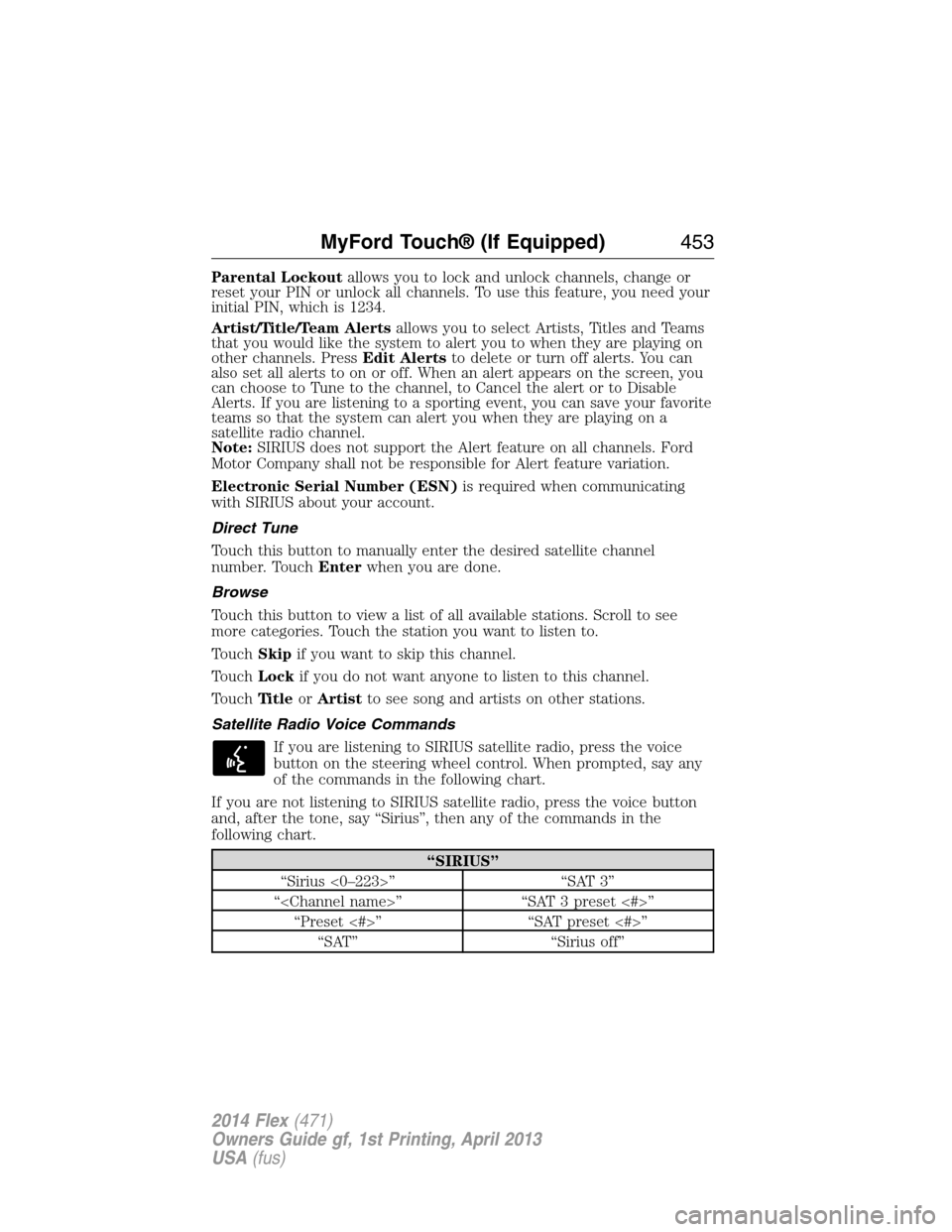 FORD FLEX 2014 1.G Repair Manual Parental Lockoutallows you to lock and unlock channels, change or
reset your PIN or unlock all channels. To use this feature, you need your
initial PIN, which is 1234.
Artist/Title/Team Alertsallows y FORD FLEX 2014 1.G Repair Manual Parental Lockoutallows you to lock and unlock channels, change or
reset your PIN or unlock all channels. To use this feature, you need your
initial PIN, which is 1234.
Artist/Title/Team Alertsallows y