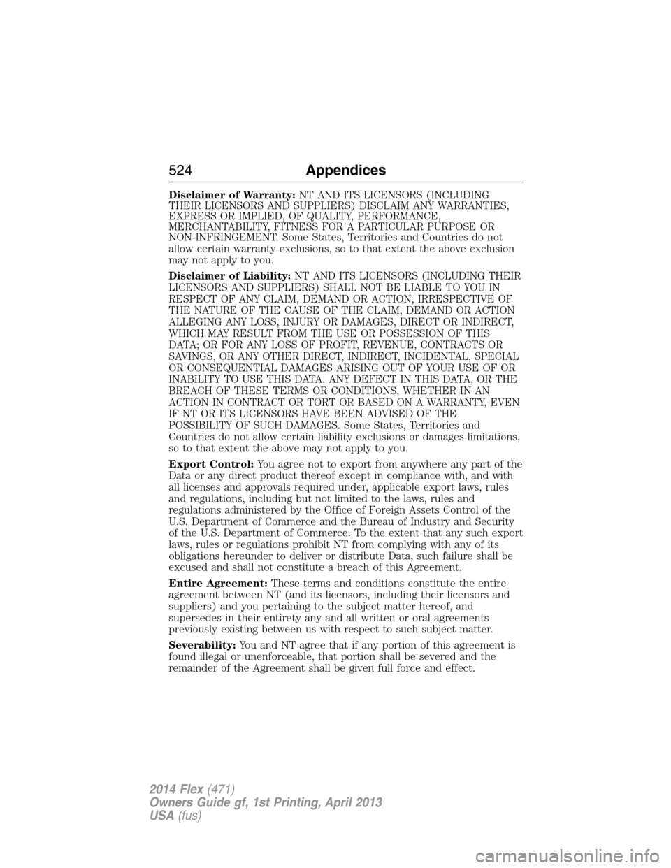 FORD FLEX 2014 1.G Manual PDF Disclaimer of Warranty:NT AND ITS LICENSORS (INCLUDING
THEIR LICENSORS AND SUPPLIERS) DISCLAIM ANY WARRANTIES,
EXPRESS OR IMPLIED, OF QUALITY, PERFORMANCE,
MERCHANTABILITY, FITNESS FOR A PARTICULAR PU
