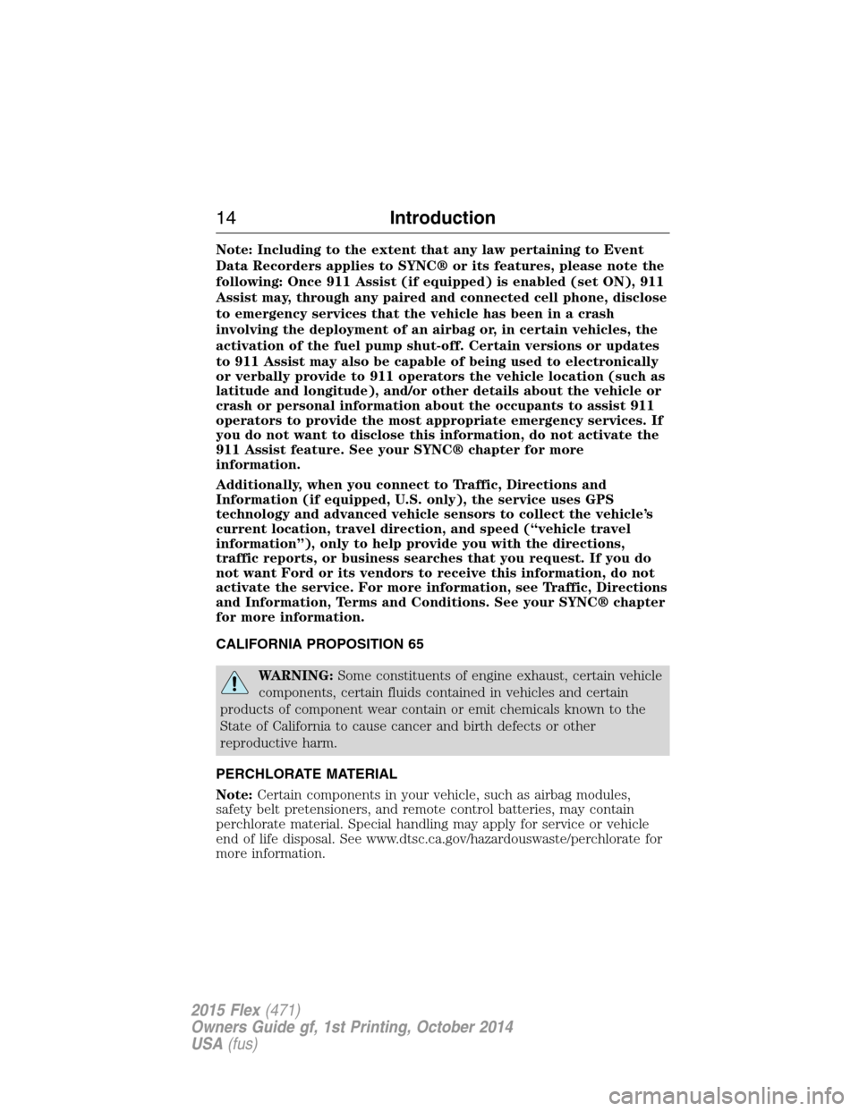 FORD FLEX 2015 1.G User Guide Note: Including to the extent that any law pertaining to Event
Data Recorders applies to SYNC® or its features, please note the
following: Once 911 Assist (if equipped) is enabled (set ON), 911
Assis