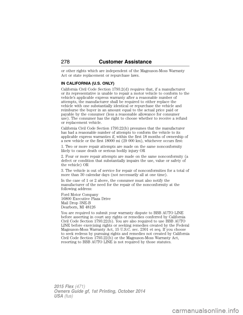 FORD FLEX 2015 1.G Owners Manual or other rights which are independent of the Magnuson-Moss Warranty
Act or state replacement or repurchase laws.
IN CALIFORNIA (U.S. ONLY)
California Civil Code Section 1793.2(d) requires that, if a m