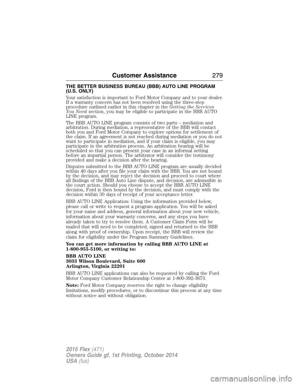FORD FLEX 2015 1.G Owners Manual THE BETTER BUSINESS BUREAU (BBB) AUTO LINE PROGRAM
(U.S. ONLY)
Your satisfaction is important to Ford Motor Company and to your dealer.
If a warranty concern has not been resolved using the three-step