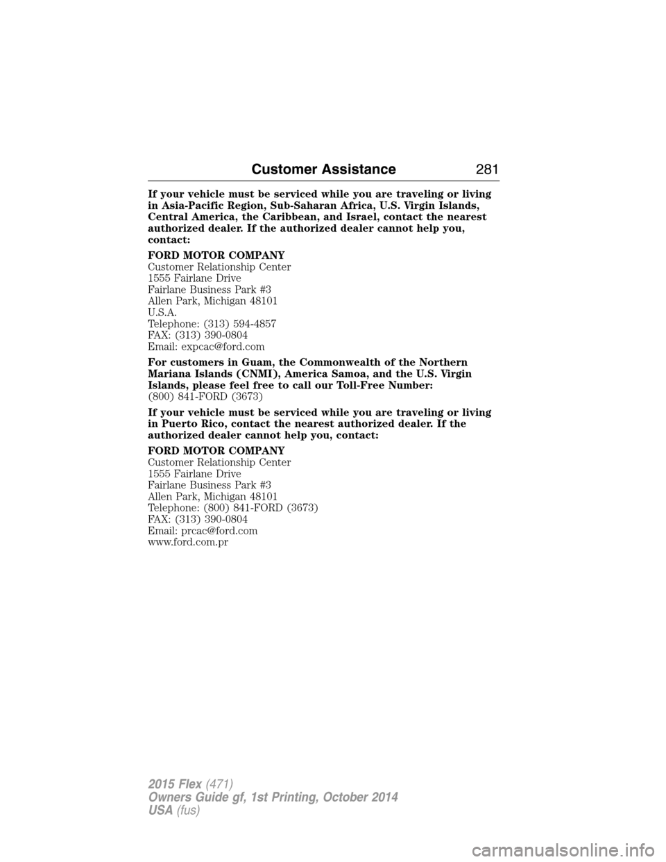 FORD FLEX 2015 1.G Owners Manual If your vehicle must be serviced while you are traveling or living
in Asia-Pacific Region, Sub-Saharan Africa, U.S. Virgin Islands,
Central America, the Caribbean, and Israel, contact the nearest
auth