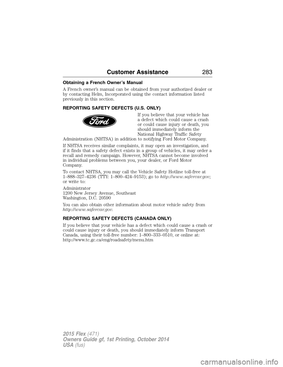 FORD FLEX 2015 1.G Owners Manual Obtaining a French Owner’s Manual
A French owner’s manual can be obtained from your authorized dealer or
by contacting Helm, Incorporated using the contact information listed
previously in this se