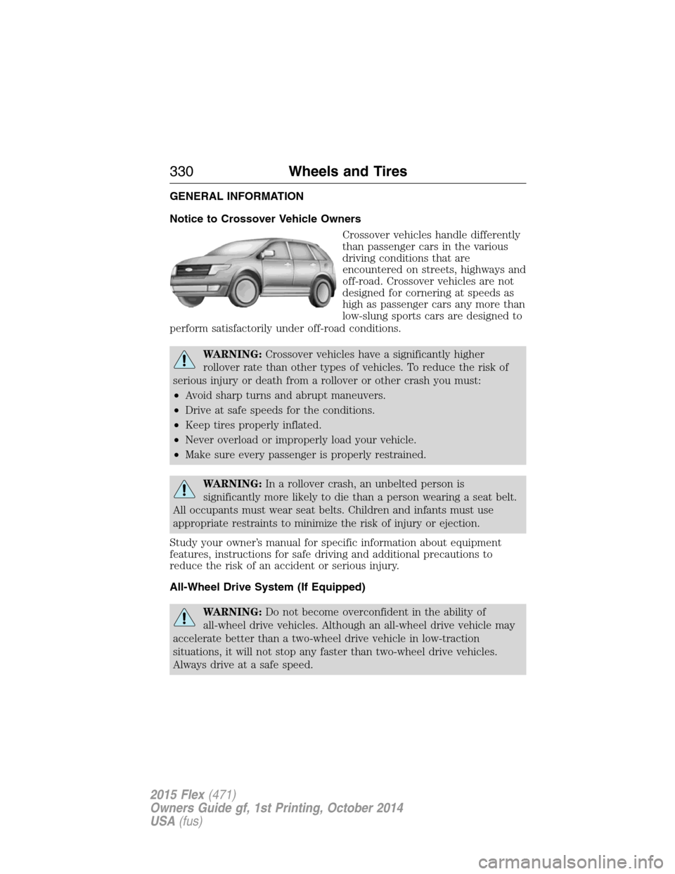 FORD FLEX 2015 1.G Owners Manual GENERAL INFORMATION
Notice to Crossover Vehicle Owners
Crossover vehicles handle differently
than passenger cars in the various
driving conditions that are
encountered on streets, highways and
off-roa