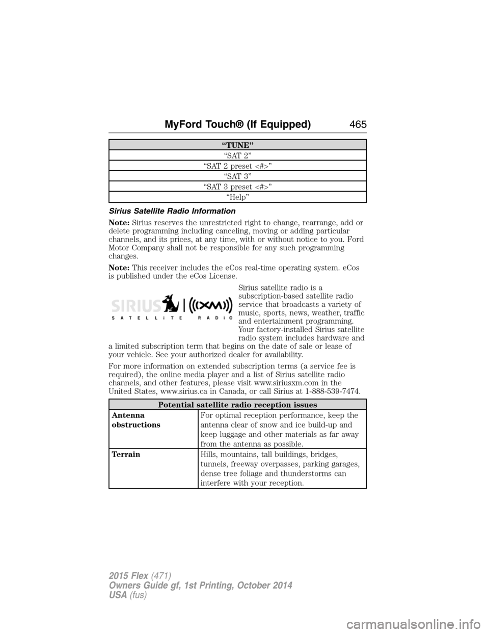 FORD FLEX 2015 1.G Owners Manual “TUNE”
“SAT 2”
“SAT 2 preset <#>”
“SAT 3”
“SAT 3 preset <#>”
“Help”
Sirius Satellite Radio Information
Note:Sirius reserves the unrestricted right to change, rearrange, add or
FORD FLEX 2015 1.G Owners Manual “TUNE”
“SAT 2”
“SAT 2 preset <#>”
“SAT 3”
“SAT 3 preset <#>”
“Help”
Sirius Satellite Radio Information
Note:Sirius reserves the unrestricted right to change, rearrange, add or