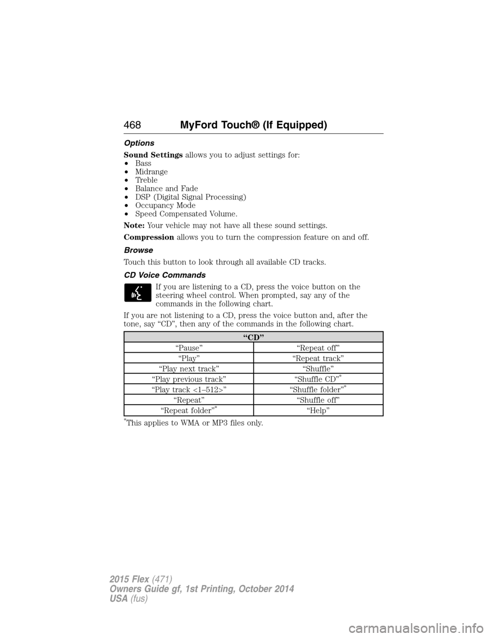 FORD FLEX 2015 1.G Owners Manual Options
Sound Settingsallows you to adjust settings for:
•Bass
•Midrange
•Treble
•Balance and Fade
•DSP (Digital Signal Processing)
•Occupancy Mode
•Speed Compensated Volume.
Note:Your v
