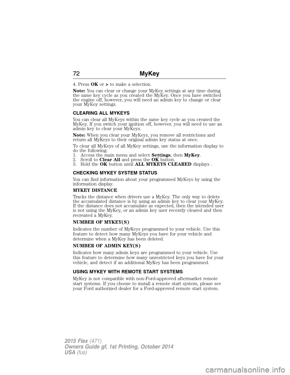 FORD FLEX 2015 1.G Owners Manual 4. PressOKor>to make a selection.
Note:You can clear or change your MyKey settings at any time during
the same key cycle as you created the MyKey. Once you have switched
the engine off, however, you w FORD FLEX 2015 1.G Owners Manual 4. PressOKor>to make a selection.
Note:You can clear or change your MyKey settings at any time during
the same key cycle as you created the MyKey. Once you have switched
the engine off, however, you w