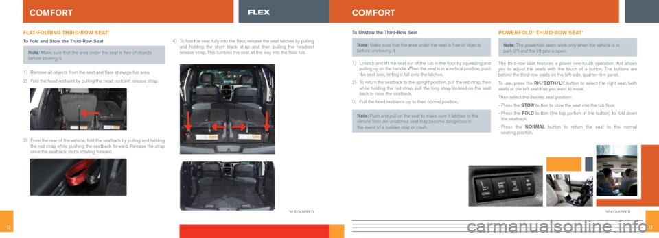 FORD FLEX 2015 1.G Quick Reference Guide 1312
FLAT-FOLDING THIRD-ROW SEAT*
To Fold and Stow the Third-Row SeatNote: Make sure that the area under the seat is free of objects
before stowing it.
1) Remove all objects from the seat and floor FORD FLEX 2015 1.G Quick Reference Guide 1312
FLAT-FOLDING THIRD-ROW SEAT*
To Fold and Stow the Third-Row SeatNote: Make sure that the area under the seat is free of objects
before stowing it.
1) Remove all objects from the seat and floor
