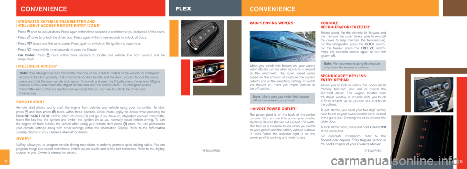 FORD FLEX 2015 1.G Quick Reference Guide 1514
CONVENIENCE
INTEGRATED KEYHEAD TRANSMITTER AND
INTELLIGENT ACCESS REMOTE ENTRY ICONS *
- Press once to lock all doors. Press again within three seconds to confirm that you locked all of the d FORD FLEX 2015 1.G Quick Reference Guide 1514
CONVENIENCE
INTEGRATED KEYHEAD TRANSMITTER AND
INTELLIGENT ACCESS REMOTE ENTRY ICONS *
- Press once to lock all doors. Press again within three seconds to confirm that you locked all of the d