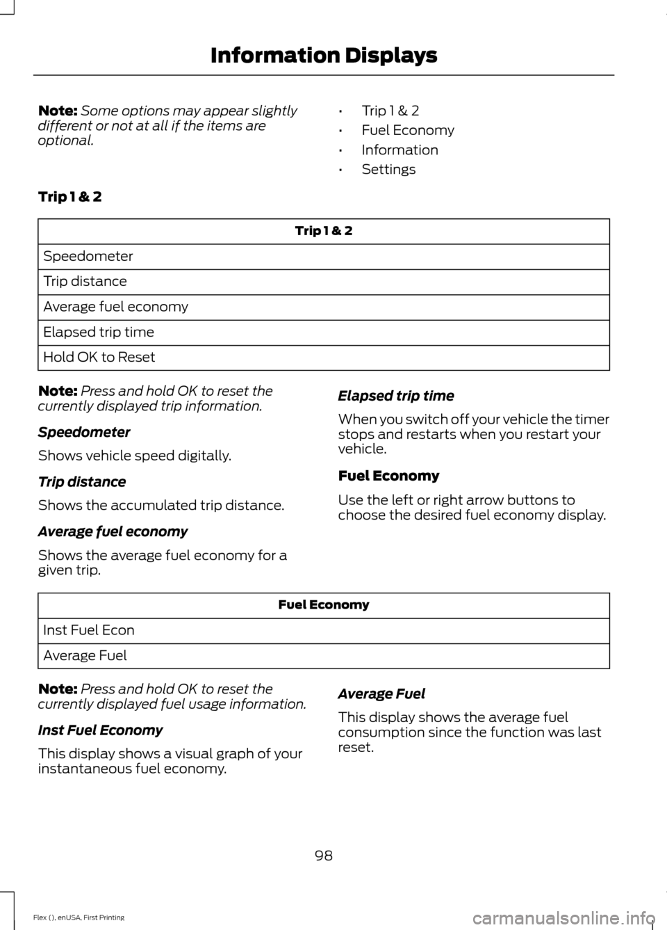 FORD FLEX 2016 1.G Owners Manual Note:
Some options may appear slightly
different or not at all if the items are
optional. •
Trip 1 & 2
• Fuel Economy
• Information
• Settings
Trip 1 & 2 Trip 1 & 2
Speedometer
Trip distance
A FORD FLEX 2016 1.G Owners Manual Note:
Some options may appear slightly
different or not at all if the items are
optional. •
Trip 1 & 2
• Fuel Economy
• Information
• Settings
Trip 1 & 2 Trip 1 & 2
Speedometer
Trip distance
A