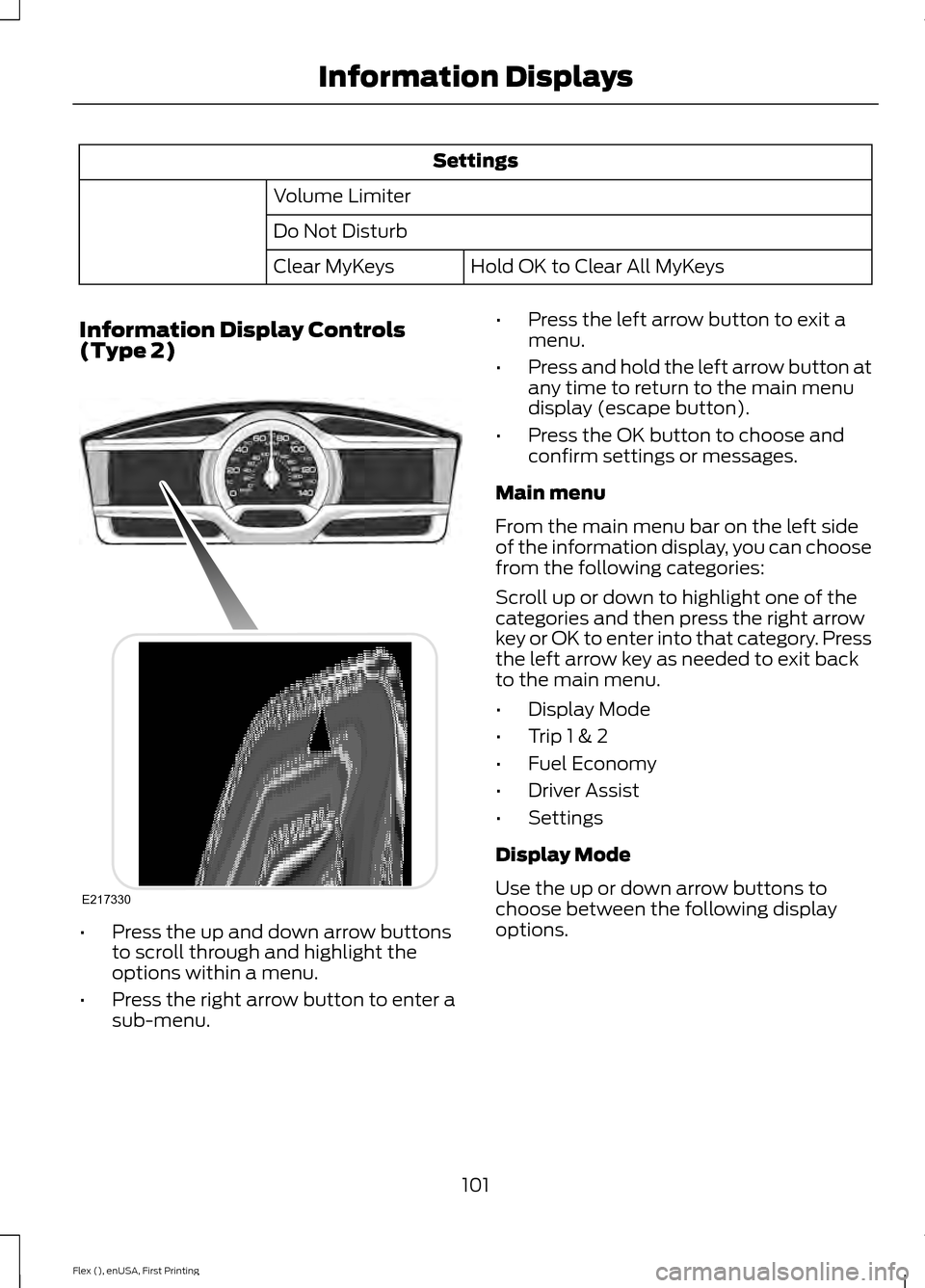 FORD FLEX 2016 1.G Owners Manual Settings
Volume Limiter
Do Not Disturb Hold OK to Clear All MyKeys
Clear MyKeys
Information Display Controls
(Type 2) •
Press the up and down arrow buttons
to scroll through and highlight the
option