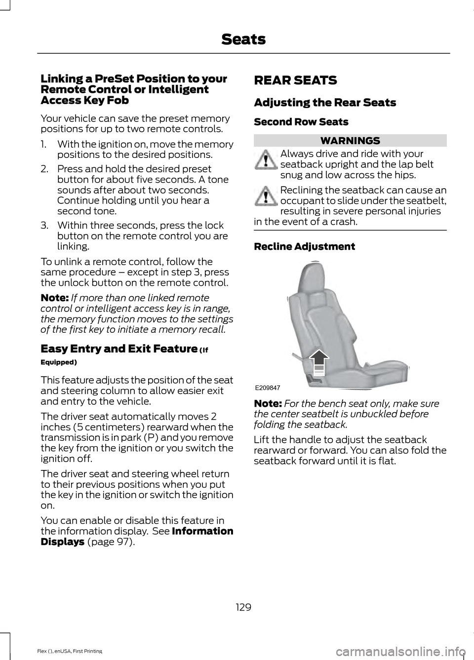 FORD FLEX 2016 1.G Owners Manual Linking a PreSet Position to your
Remote Control or Intelligent
Access Key Fob
Your vehicle can save the preset memory
positions for up to two remote controls.
1.
With the ignition on, move the memory