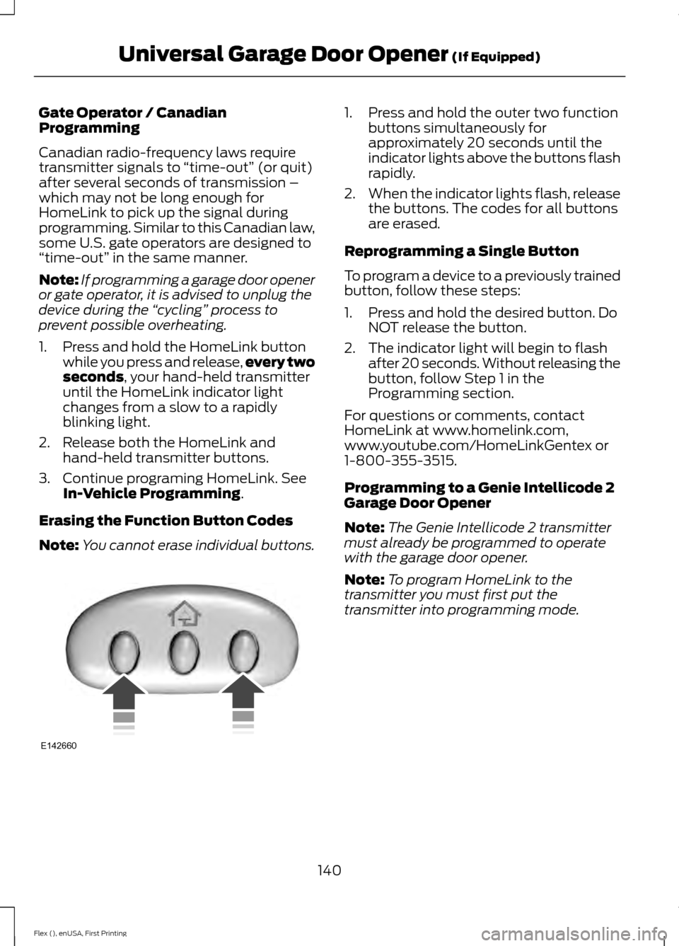 FORD FLEX 2016 1.G Owners Manual Gate Operator / Canadian
Programming
Canadian radio-frequency laws require
transmitter signals to 
“time-out” (or quit)
after several seconds of transmission –
which may not be long enough for
H