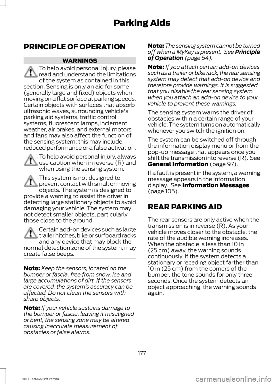 FORD FLEX 2016 1.G Owners Manual PRINCIPLE OF OPERATION
WARNINGS
To help avoid personal injury, please
read and understand the limitations
of the system as contained in this
section. Sensing is only an aid for some
(generally large a