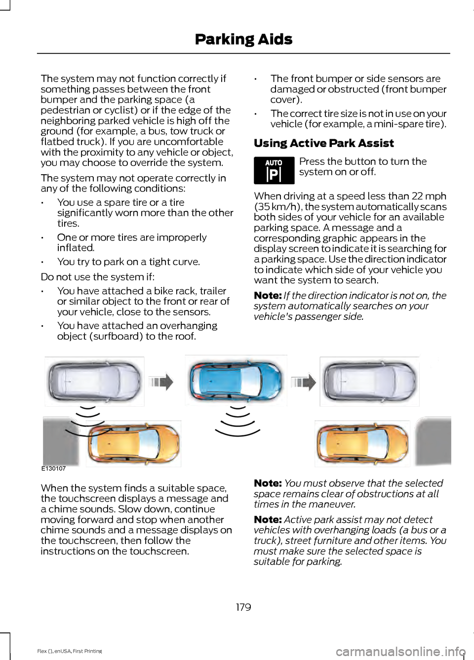 FORD FLEX 2016 1.G Owners Manual The system may not function correctly if
something passes between the front
bumper and the parking space (a
pedestrian or cyclist) or if the edge of the
neighboring parked vehicle is high off the
grou