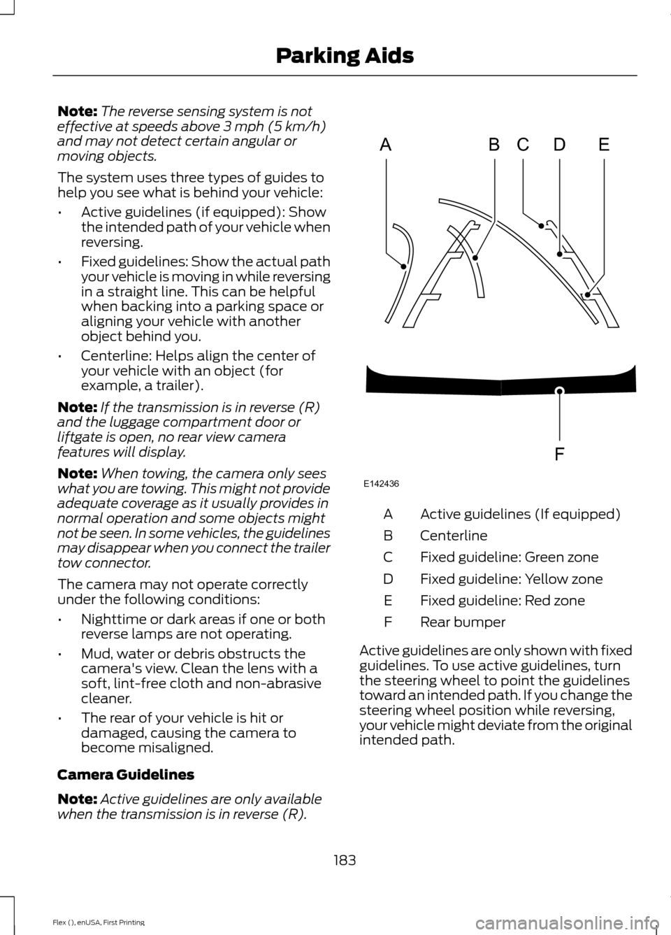 FORD FLEX 2016 1.G Workshop Manual Note:
The reverse sensing system is not
effective at speeds above 3 mph (5 km/h)
and may not detect certain angular or
moving objects.
The system uses three types of guides to
help you see what is beh FORD FLEX 2016 1.G Workshop Manual Note:
The reverse sensing system is not
effective at speeds above 3 mph (5 km/h)
and may not detect certain angular or
moving objects.
The system uses three types of guides to
help you see what is beh