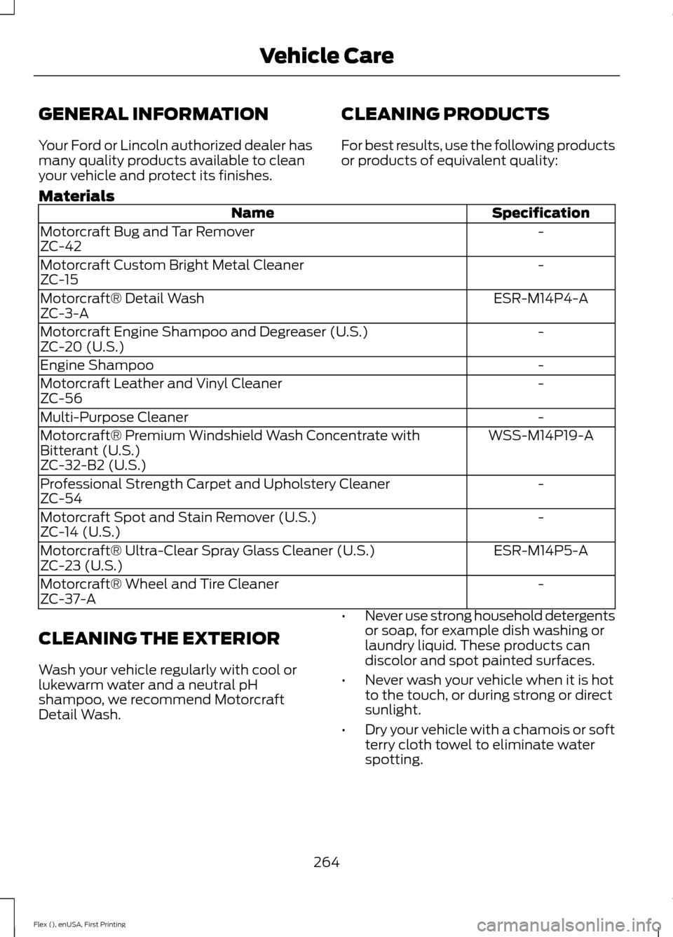 FORD FLEX 2016 1.G Owners Manual GENERAL INFORMATION
Your Ford or Lincoln authorized dealer has
many quality products available to clean
your vehicle and protect its finishes.
CLEANING PRODUCTS
For best results, use the following pro