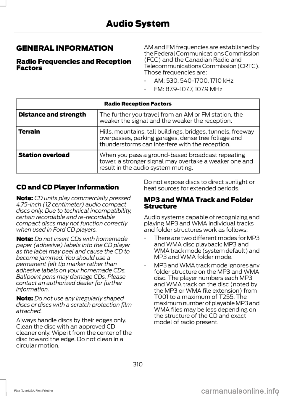FORD FLEX 2016 1.G Owners Manual GENERAL INFORMATION
Radio Frequencies and Reception
Factors
AM and FM frequencies are established by
the Federal Communications Commission
(FCC) and the Canadian Radio and
Telecommunications Commissio FORD FLEX 2016 1.G Owners Manual GENERAL INFORMATION
Radio Frequencies and Reception
Factors
AM and FM frequencies are established by
the Federal Communications Commission
(FCC) and the Canadian Radio and
Telecommunications Commissio