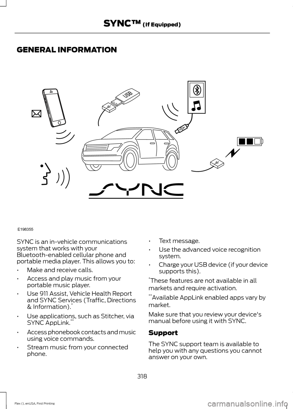 FORD FLEX 2016 1.G Owners Manual GENERAL INFORMATION
SYNC is an in-vehicle communications
system that works with your
Bluetooth-enabled cellular phone and
portable media player. This allows you to:
•
Make and receive calls.
• Acc