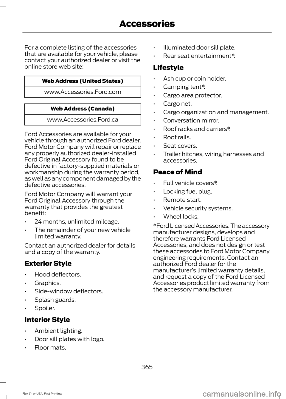 FORD FLEX 2016 1.G User Guide For a complete listing of the accessories
that are available for your vehicle, please
contact your authorized dealer or visit the
online store web site:
Web Address (United States)
www.Accessories.For FORD FLEX 2016 1.G User Guide For a complete listing of the accessories
that are available for your vehicle, please
contact your authorized dealer or visit the
online store web site:
Web Address (United States)
www.Accessories.For