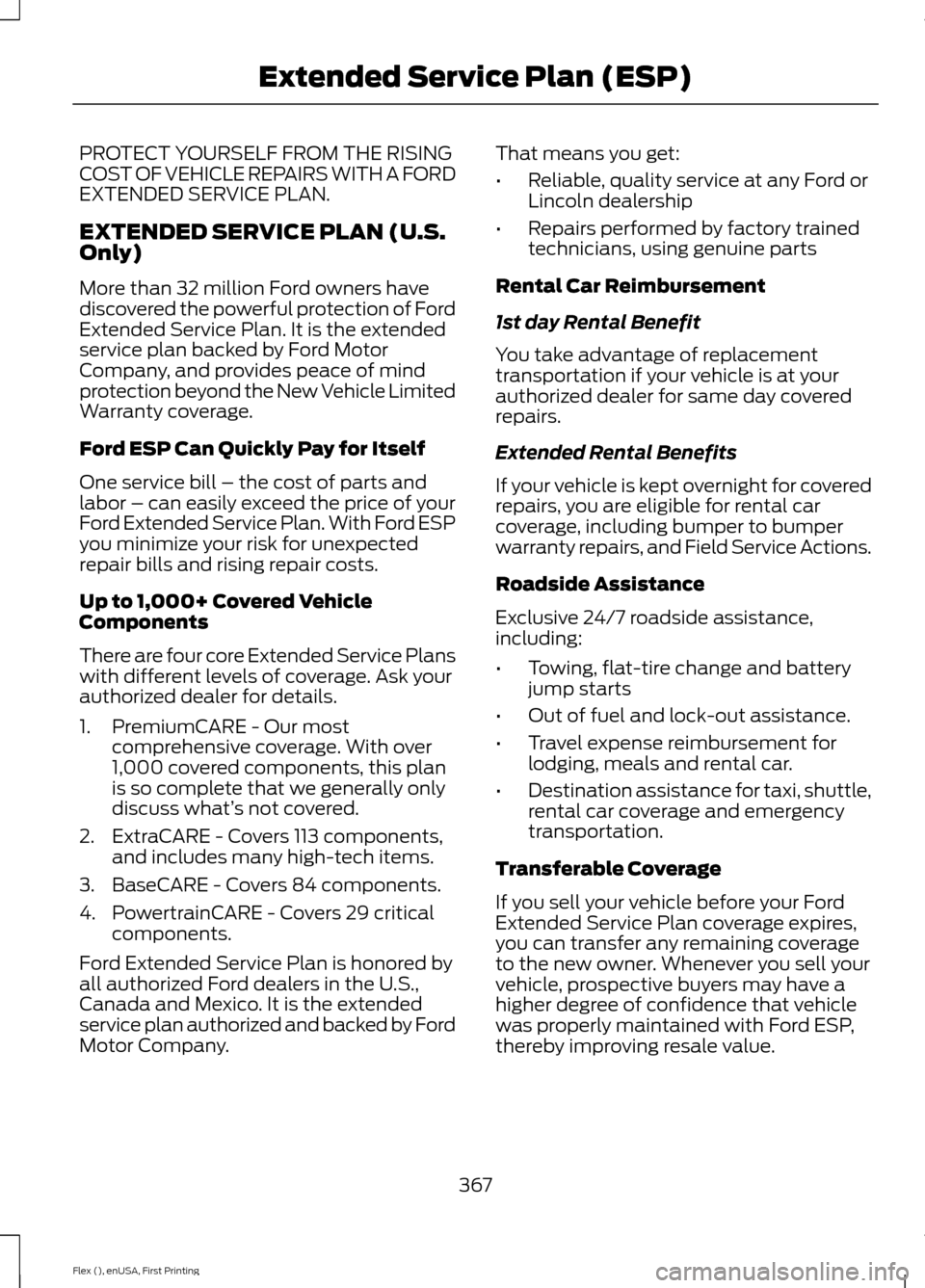 FORD FLEX 2016 1.G Owners Manual PROTECT YOURSELF FROM THE RISING
COST OF VEHICLE REPAIRS WITH A FORD
EXTENDED SERVICE PLAN.
EXTENDED SERVICE PLAN (U.S.
Only)
More than 32 million Ford owners have
discovered the powerful protection o