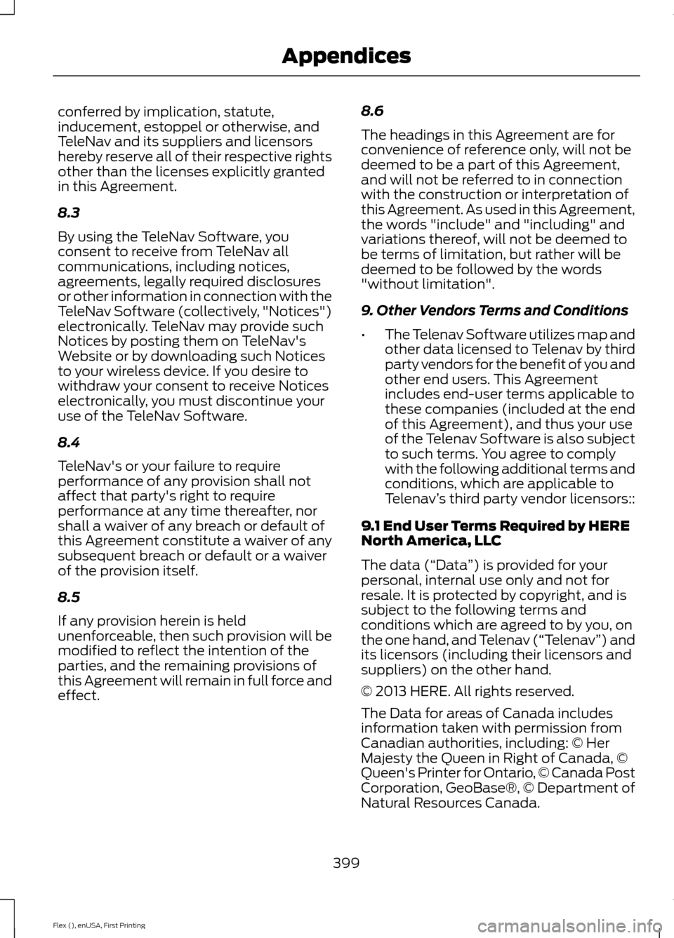 FORD FLEX 2016 1.G Owners Manual conferred by implication, statute,
inducement, estoppel or otherwise, and
TeleNav and its suppliers and licensors
hereby reserve all of their respective rights
other than the licenses explicitly grant FORD FLEX 2016 1.G Owners Manual conferred by implication, statute,
inducement, estoppel or otherwise, and
TeleNav and its suppliers and licensors
hereby reserve all of their respective rights
other than the licenses explicitly grant