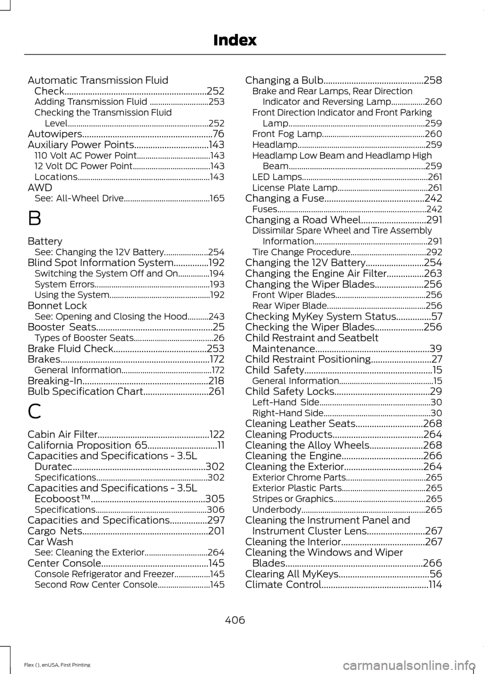 FORD FLEX 2016 1.G Owners Manual Automatic Transmission Fluid
Check.............................................................252
Adding Transmission Fluid ............................ 253
Checking the Transmission Fluid Level.....