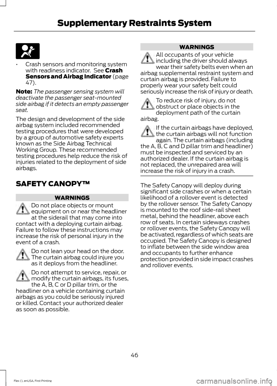 FORD FLEX 2016 1.G Service Manual •
Crash sensors and monitoring system
with readiness indicator.  See Crash
Sensors and Airbag Indicator (page
47
).
Note: The passenger sensing system will
deactivate the passenger seat-mounted
side