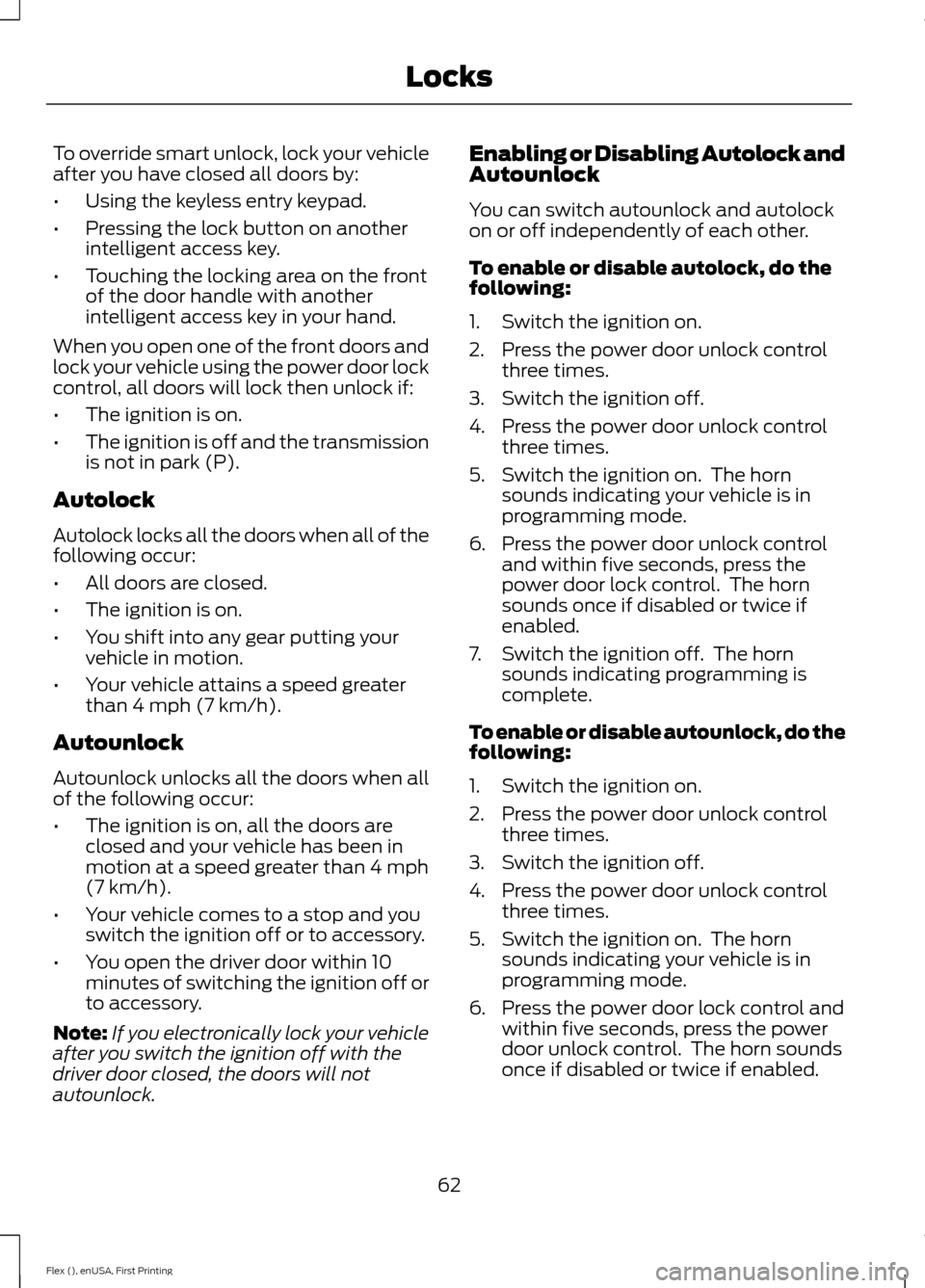 FORD FLEX 2016 1.G Owners Manual To override smart unlock, lock your vehicle
after you have closed all doors by:
•
Using the keyless entry keypad.
• Pressing the lock button on another
intelligent access key.
• Touching the loc FORD FLEX 2016 1.G Owners Manual To override smart unlock, lock your vehicle
after you have closed all doors by:
•
Using the keyless entry keypad.
• Pressing the lock button on another
intelligent access key.
• Touching the loc
