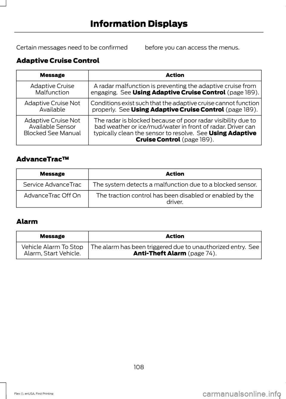 FORD FLEX 2017 1.G Owners Manual Certain messages need to be confirmed before you can access the menus.
Adaptive Cruise Control
Action
Message
A radar malfunction is preventing the adaptive cruise from
engaging.  See Using Adaptive C