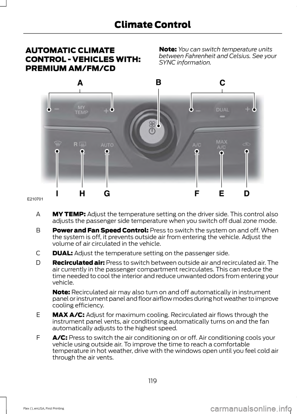 FORD FLEX 2017 1.G Owners Manual AUTOMATIC CLIMATE
CONTROL - VEHICLES WITH:
PREMIUM AM/FM/CD
Note:
You can switch temperature units
between Fahrenheit and Celsius. See your
SYNC information. MY TEMP: Adjust the temperature setting on