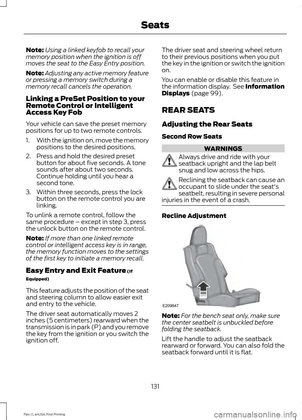 FORD FLEX 2017 1.G Owners Guide Note:
Using a linked keyfob to recall your
memory position when the ignition is off
moves the seat to the Easy Entry position.
Note: Adjusting any active memory feature
or pressing a memory switch dur FORD FLEX 2017 1.G Owners Guide Note:
Using a linked keyfob to recall your
memory position when the ignition is off
moves the seat to the Easy Entry position.
Note: Adjusting any active memory feature
or pressing a memory switch dur