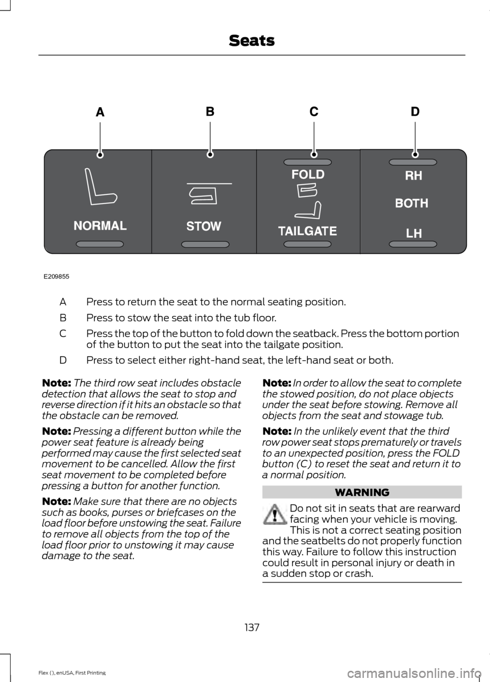 FORD FLEX 2017 1.G Owners Manual Press to return the seat to the normal seating position.
A
Press to stow the seat into the tub floor.
B
Press the top of the button to fold down the seatback. Press the bottom portion
of the button to FORD FLEX 2017 1.G Owners Manual Press to return the seat to the normal seating position.
A
Press to stow the seat into the tub floor.
B
Press the top of the button to fold down the seatback. Press the bottom portion
of the button to